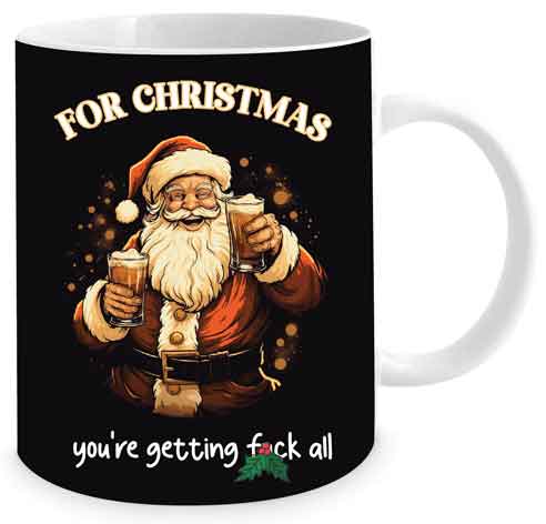 Rude Christmas Coffee Mugs (Your Getting F#ck All)